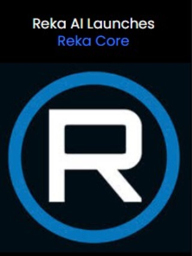 Reka AI Launches Reka Core