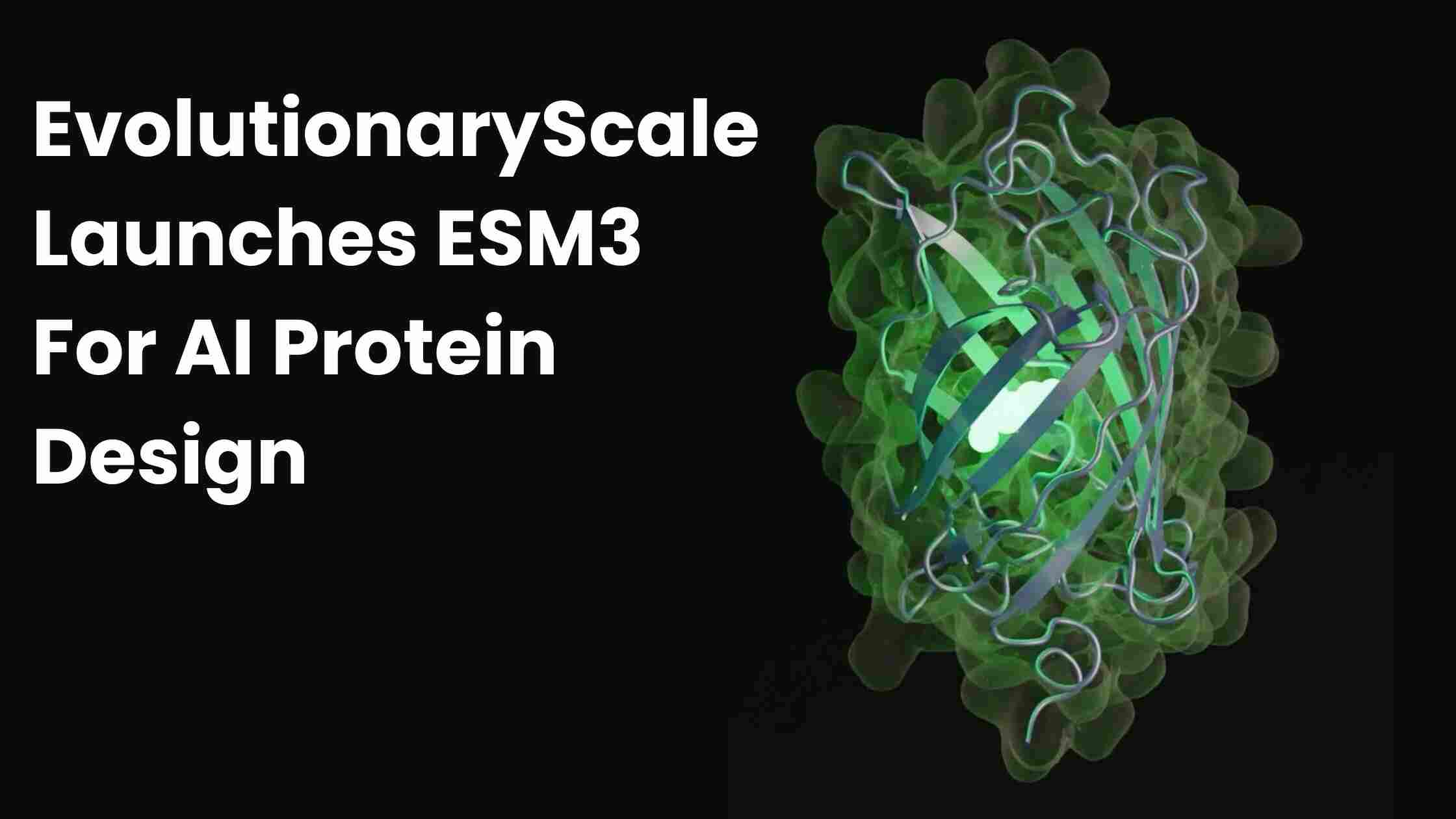 EvolutionaryScale Launches ESM3 For AI Protein Design