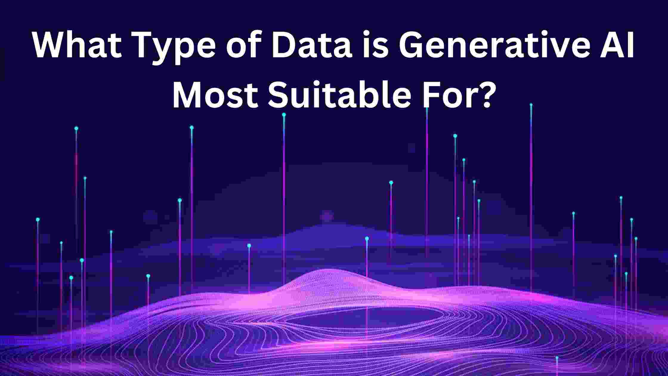 What Type of Data is Generative AI Most Suitable For