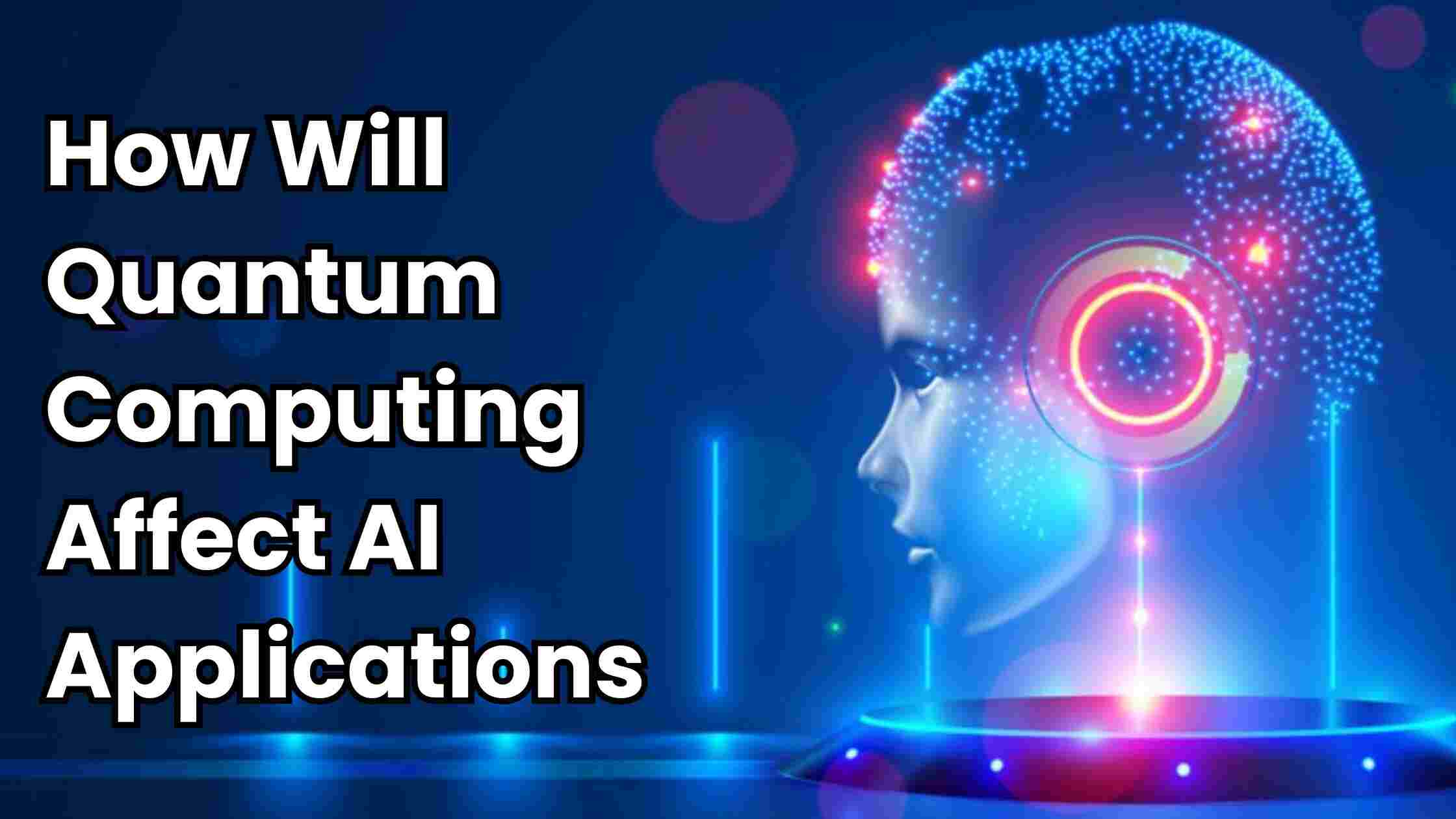 How Will Quantum Computing Affect AI Applications