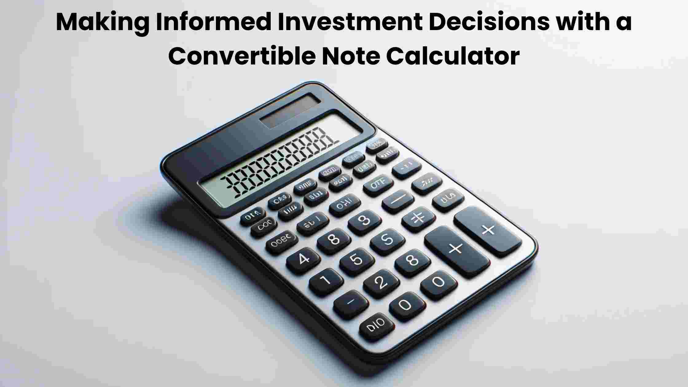 Making Informed Investment Decisions with a Convertible Note Calculator