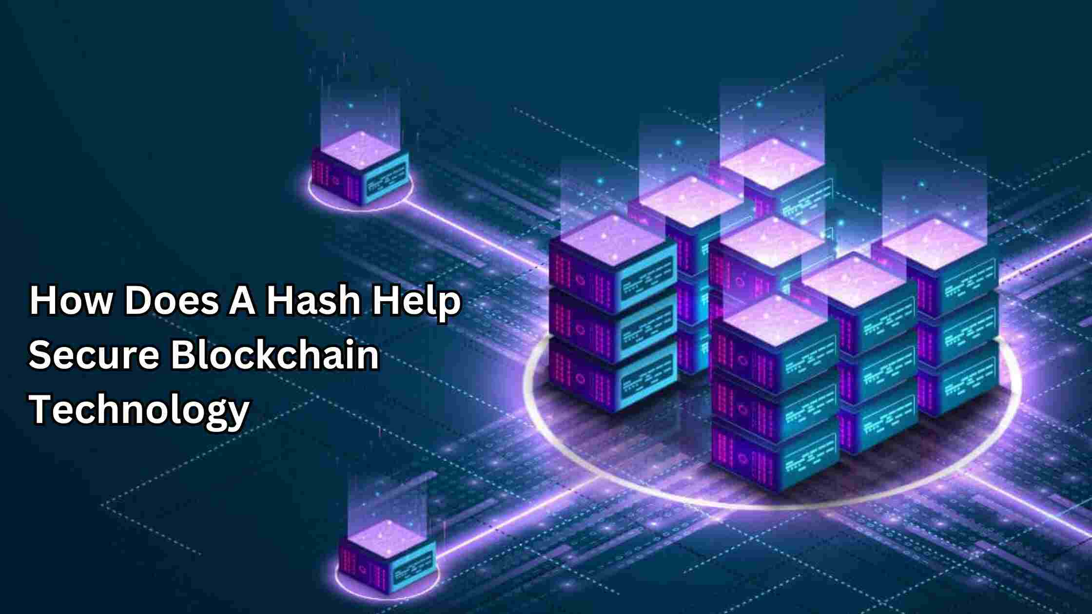 How Does A Hash Help Secure Blockchain Technology