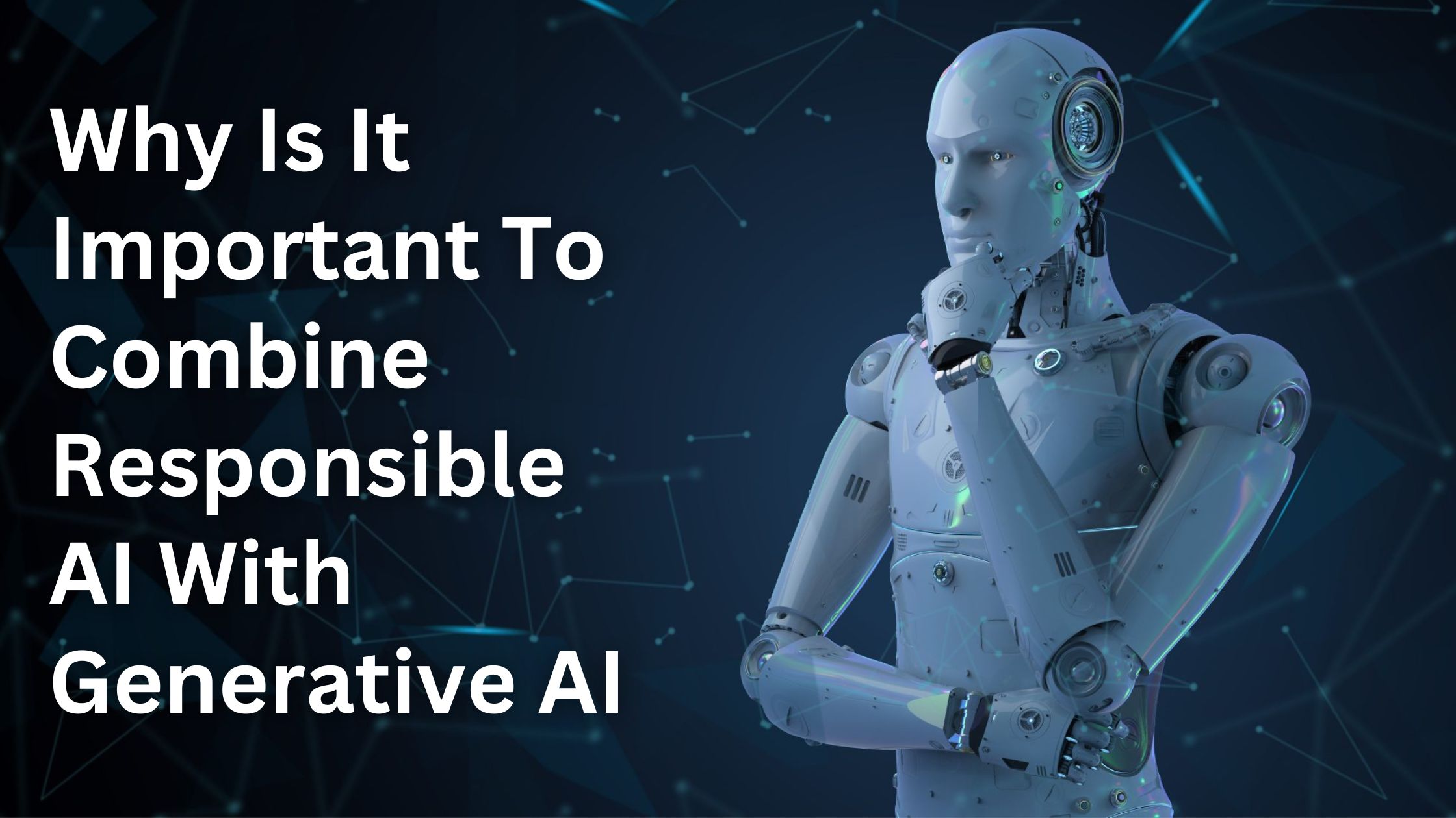 Why Is It Important To Combine Responsible AI With Generative AI?