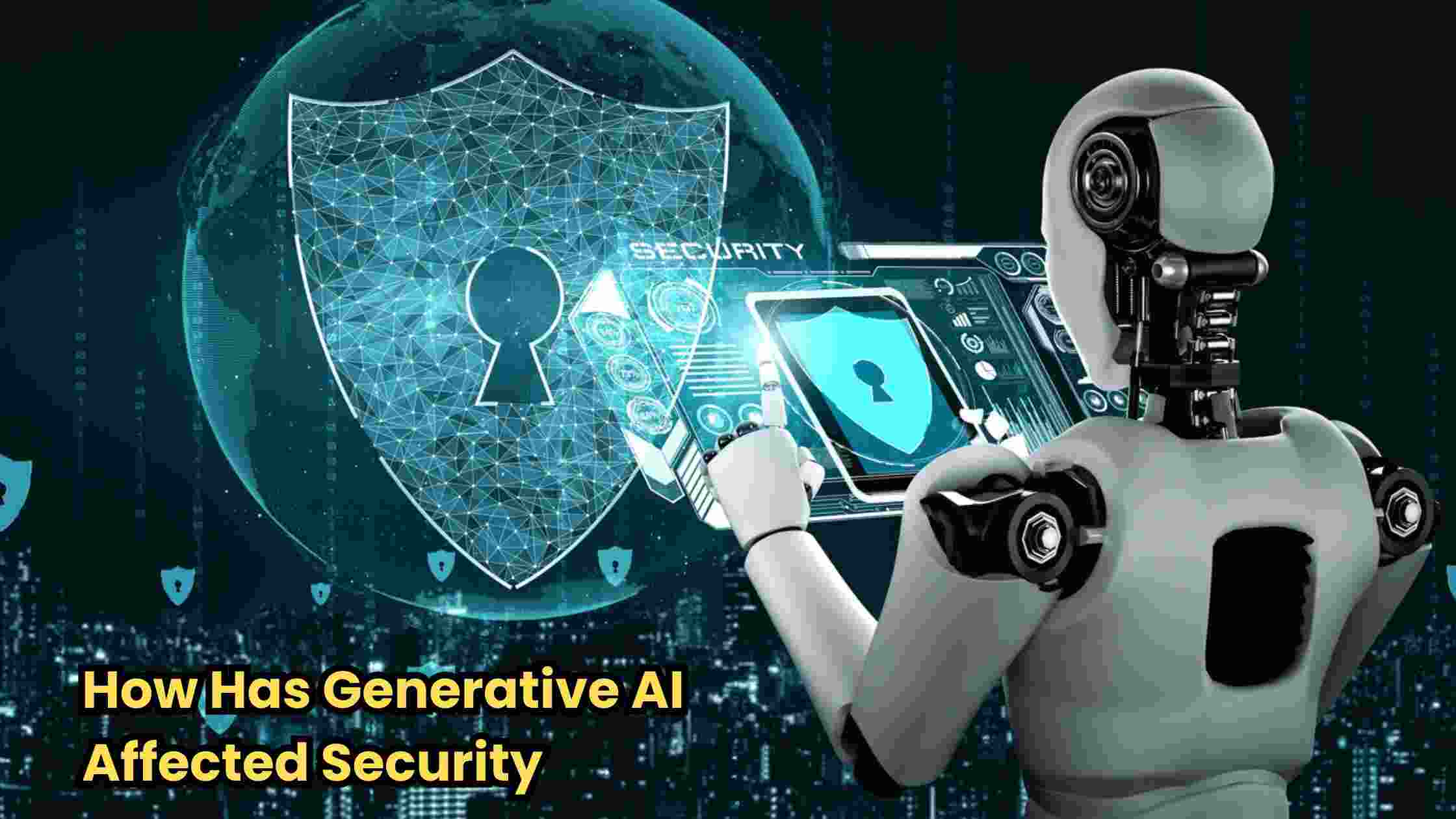 How Has Generative AI Affected Security