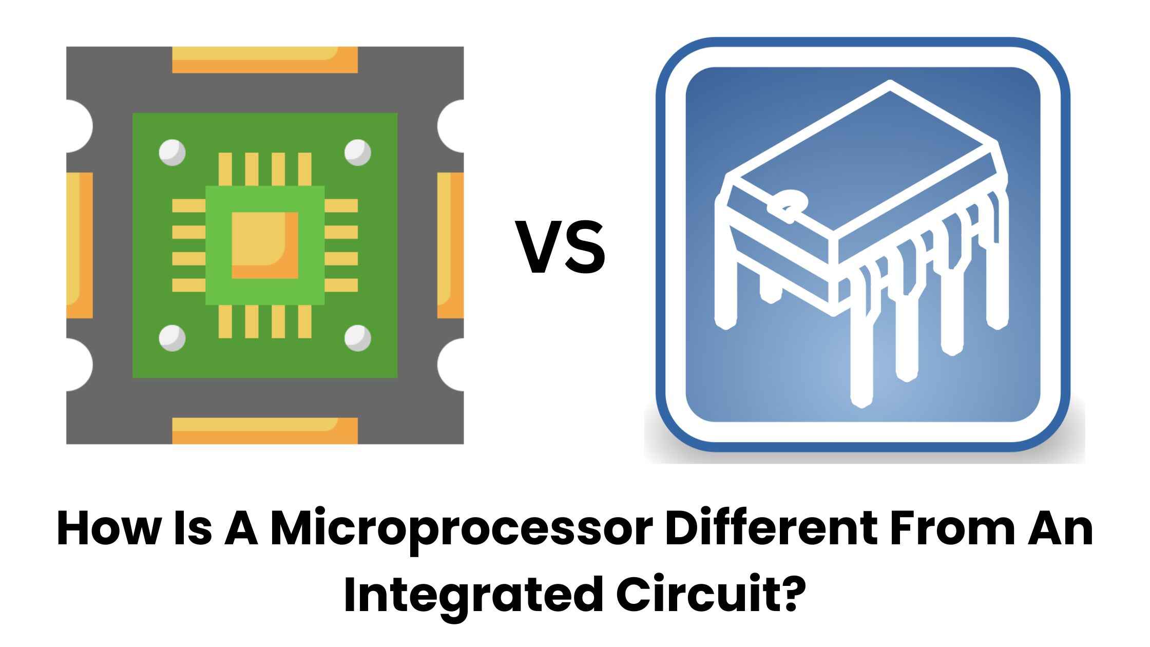 How Is A Microprocessor Different From An Integrated Circuit?