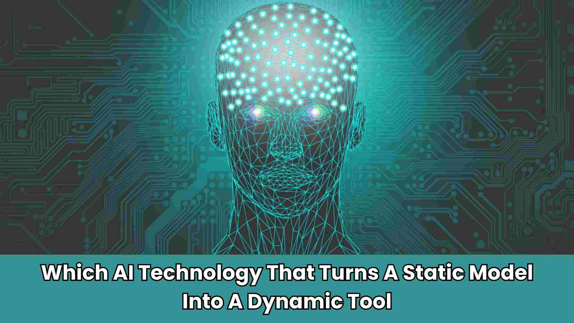 Which AI Technology Turns A Static Model Into A Dynamic Tool