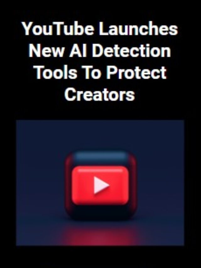 YouTube Launches New AI Detection Tools To Protect Creators