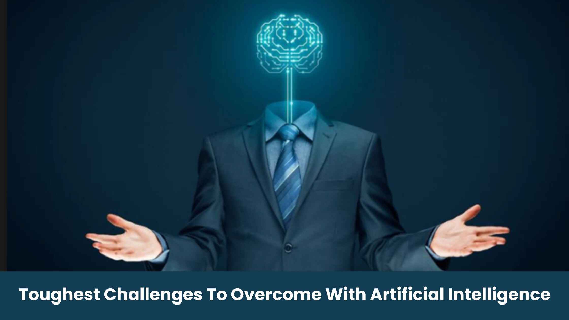 Toughest Challenges To Overcome With Artificial Intelligence