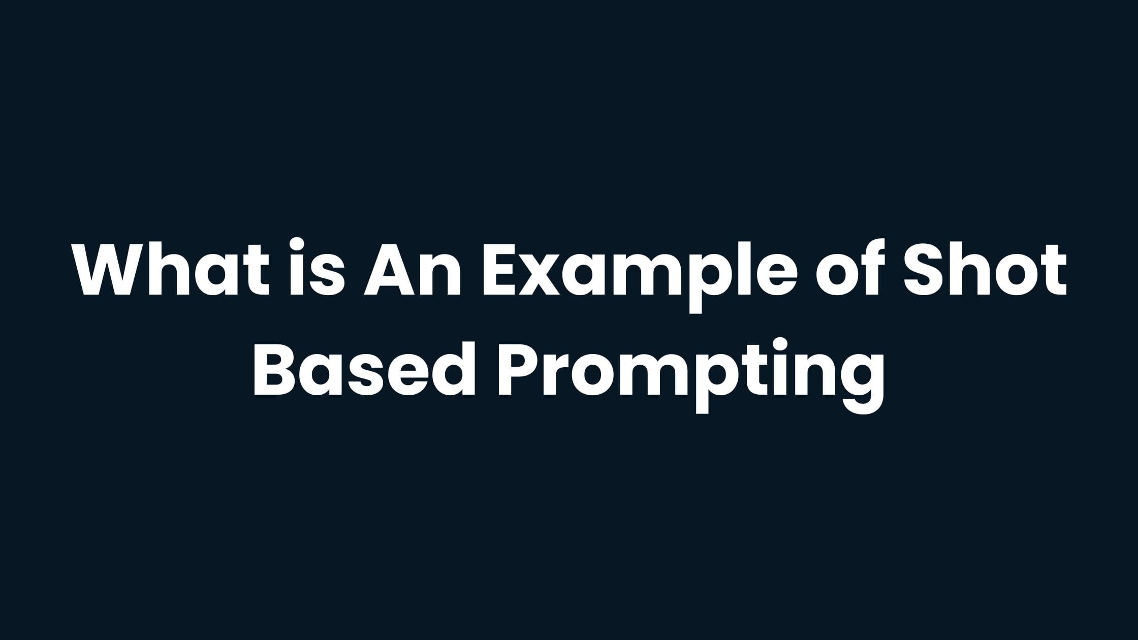 What is An Example of Shot-Based Prompting