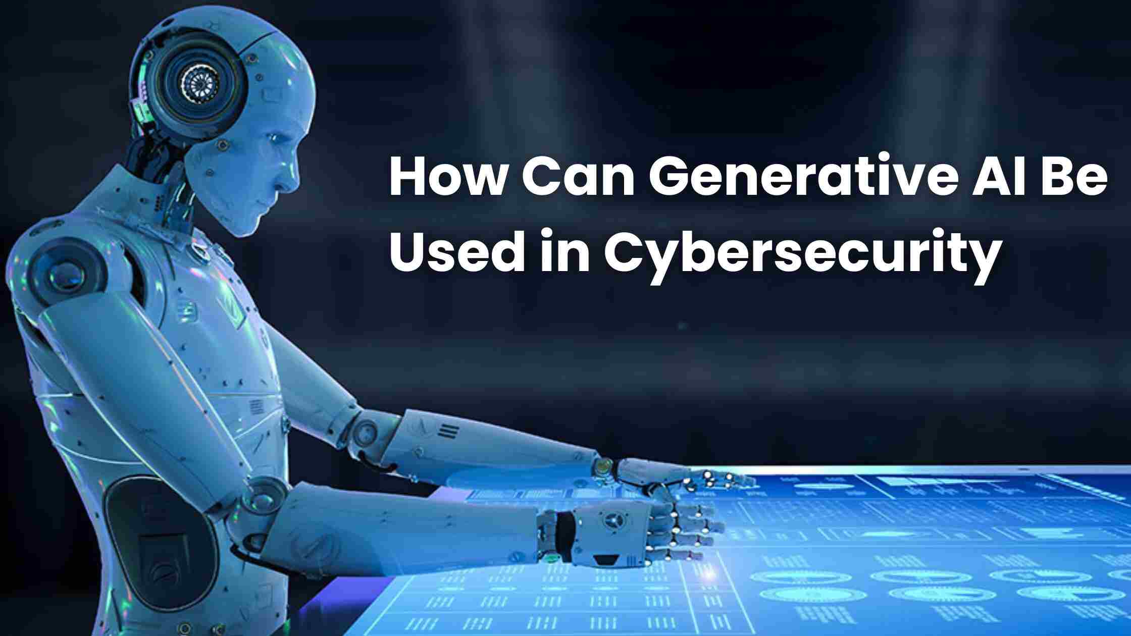 How Can Generative AI Be Used in Cybersecurity