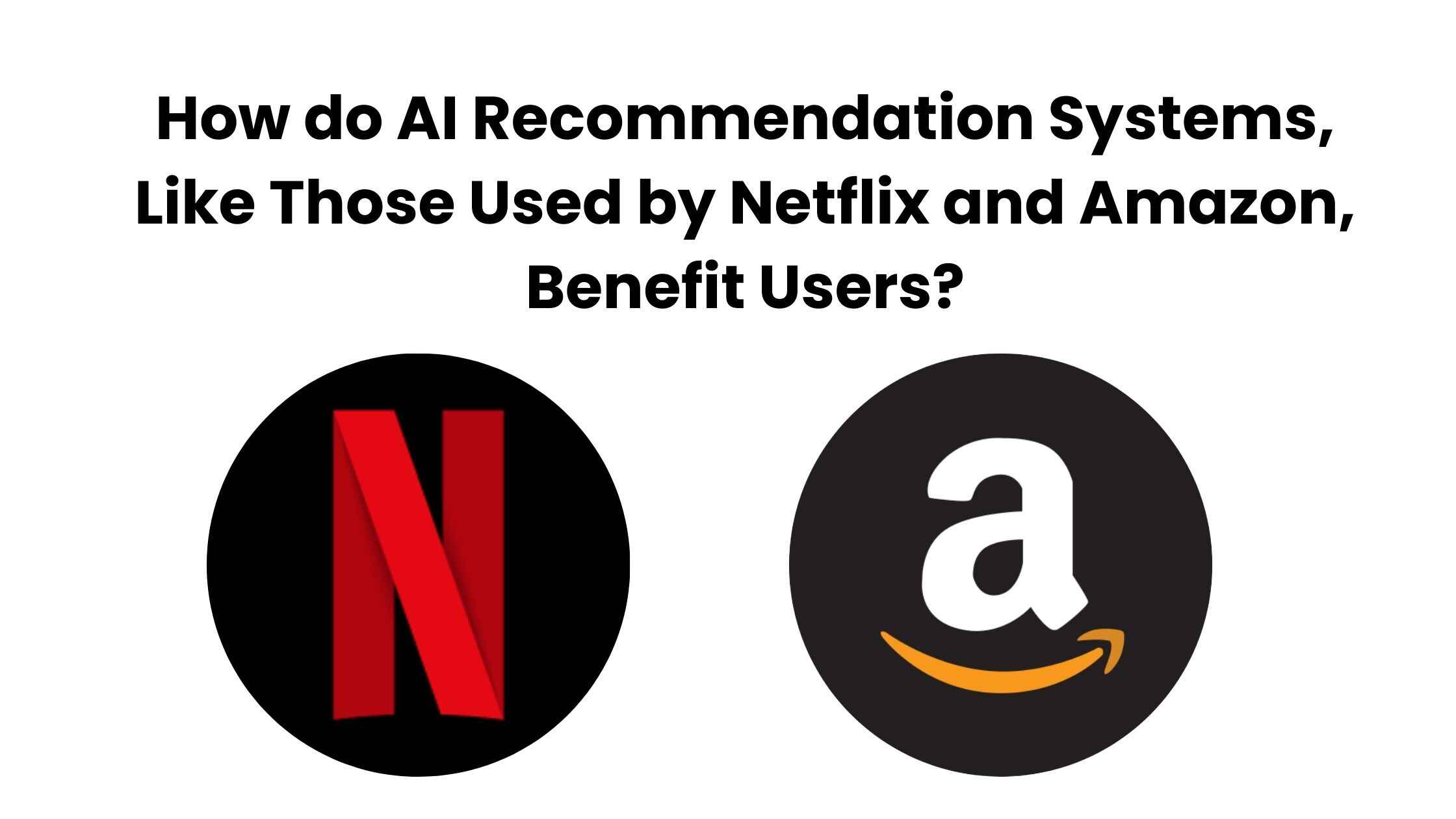 How do AI recommendation systems, like those used by Netflix and Amazon, benefit users?