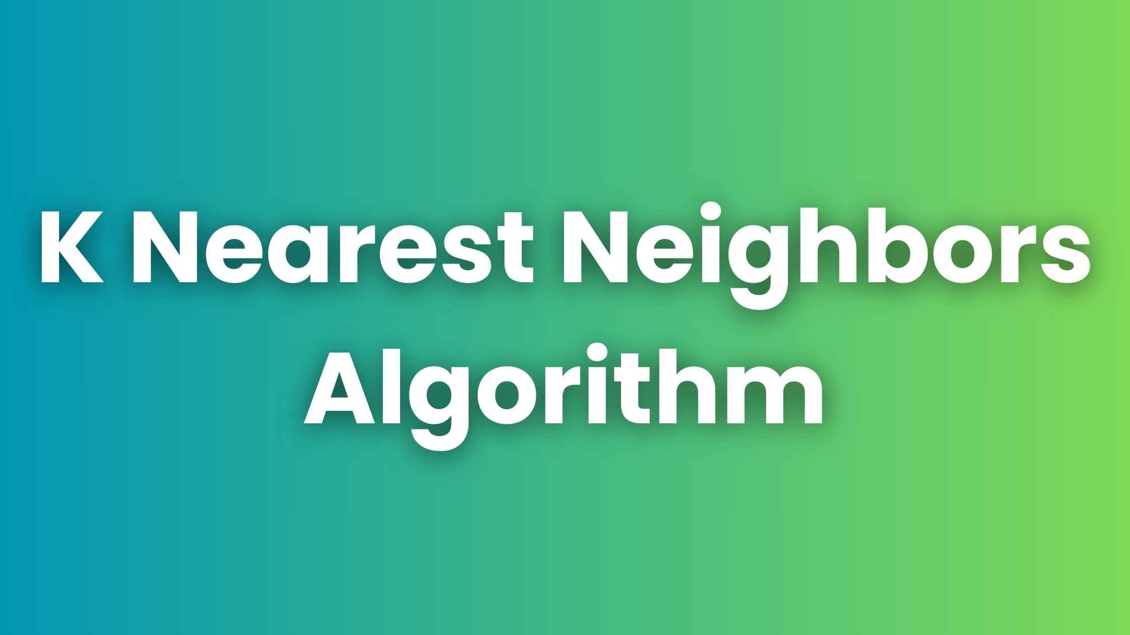 K Nearest Neighbors Algorithm