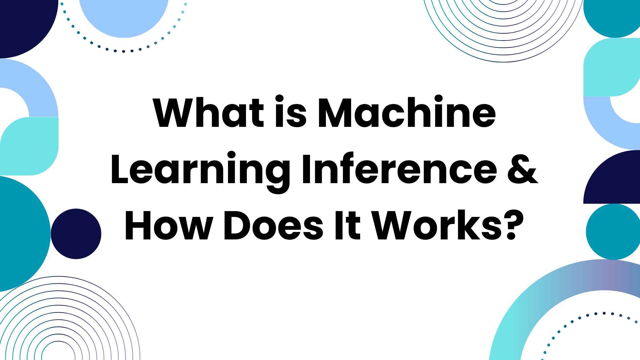 What is Machine Learning Inference & How Does It Works?