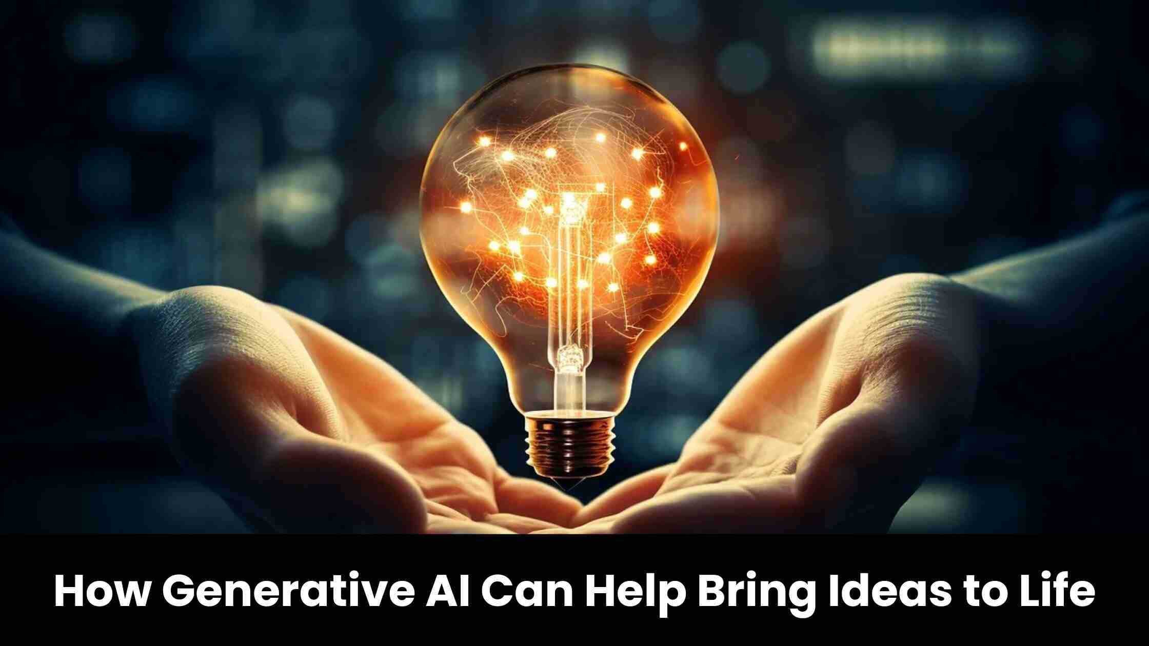 How Generative AI Can Help Bring Ideas to Life