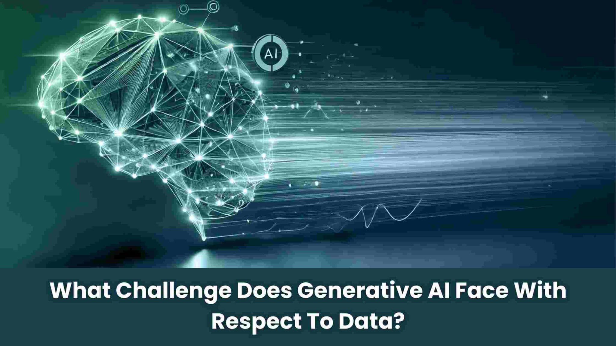 What Challenge Does Generative AI Face With Respect To Data