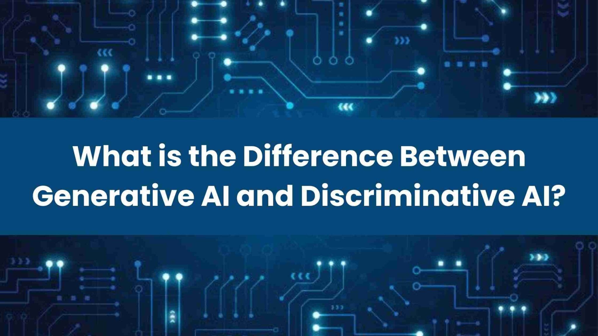 What is the Difference Between Generative AI and Discriminative AI​?